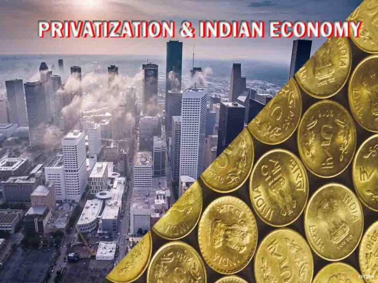PRIVATIZATION AND INDIAN ECONOMY: IS PRIVATIZATION THE NEED OF THE HOUR FOR INDIAN ECONOMY?