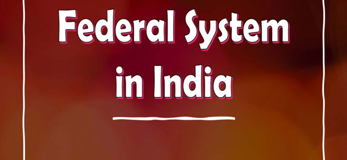 FEDERAL SYSTEMS IN INDIA - Payal Ramesh Wayal