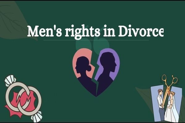 UNDERSTANDING MEN’S LEGAL RIGHTS DURING DIVORCE IN INDIA